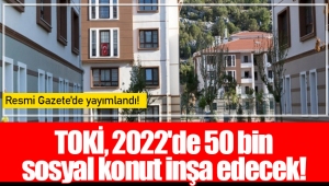 TOKİ, 2022'de 50 bin sosyal konut inşa edecek!