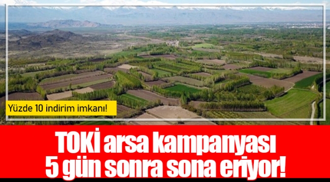 TOKİ arsa kampanyası 5 gün sonra sona eriyor!