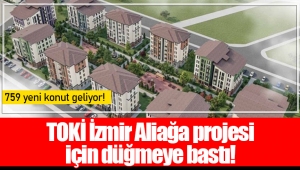 TOKİ İzmir Aliağa projesi için düğmeye bastı!