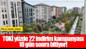 TOKİ yüzde 22 indirim kampanyası 10 gün sonra bitiyor!