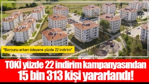 TOKİ yüzde 22 indirim kampanyasından 15 bin 313 kişi yararlandı!