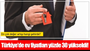 Türkiye'de ev fiyatları yüzde 30 yükseldi!