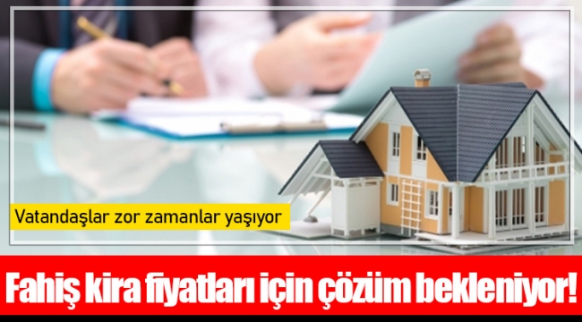 Vatandaşlar fahiş kira için çözüm bekliyor!