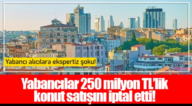 Yabancılar 250 milyon TL’lik konut satışını iptal etti!