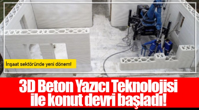 3D Beton Yazıcı Teknolojisi ile konut devri başladı!