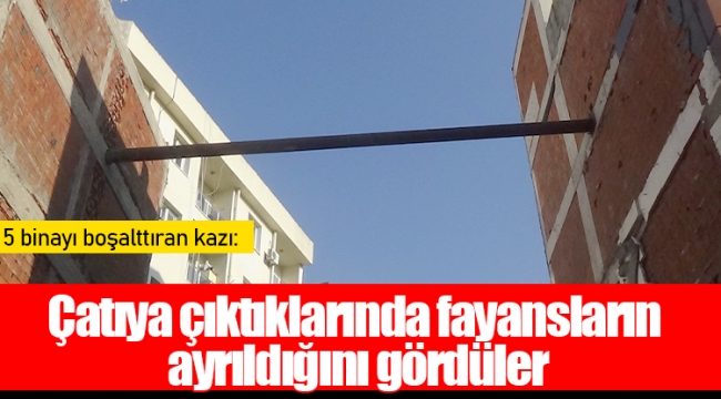 5 binayı boşalttıran kazı: Çatıya çıktıklarında fayansların ayrıldığını gördüler