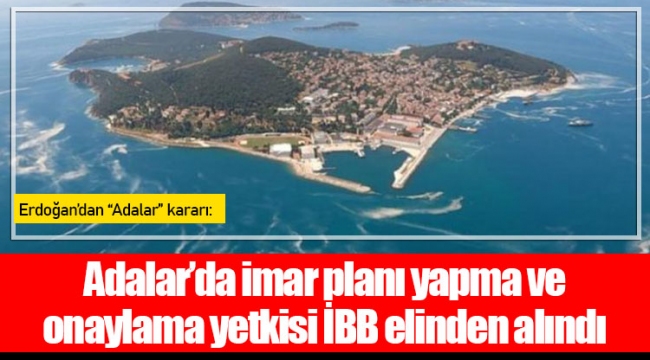 Adalar’da imar planı yapma ve onaylama yetkisi İBB elinden alındı