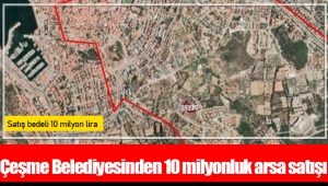 Çeşme Belediyesinden 10 milyonluk arsa satışı