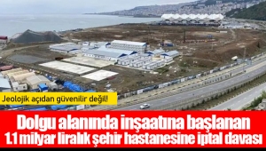 Dolgu alanında inşaatına başlanan 1.1 milyar liralık şehir hastanesine iptal davası