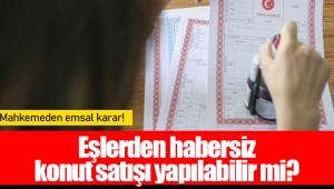 Eşlerden habersiz konut satışı yapılabilir mi?