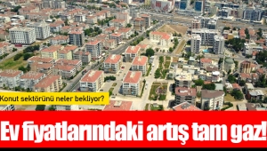 Ev fiyatlarındaki artış tam gaz!