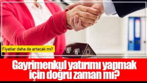 Gayrimenkul yatırımı yapmak için doğru zaman mı?