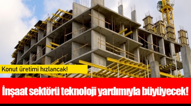 İnşaat sektörü teknoloji yardımıyla büyüyecek!