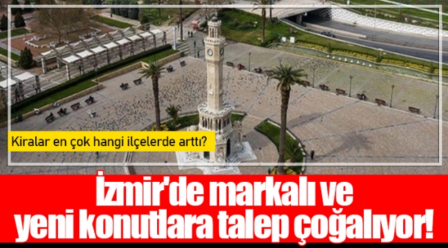 İzmir'de markalı ve yeni konutlara talep çoğalıyor!