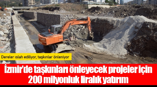 İzmir’de taşkınları önleyecek projeler için 200 milyonluk liralık yatırım