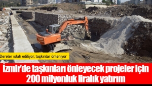 İzmir’de taşkınları önleyecek projeler için 200 milyonluk liralık yatırım