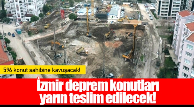 İzmir deprem konutları yarın teslim edilecek!