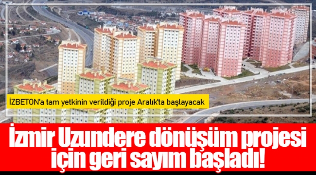 İzmir Uzundere dönüşüm projesi için geri sayım başladı!