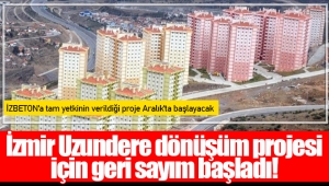 İzmir Uzundere dönüşüm projesi için geri sayım başladı!