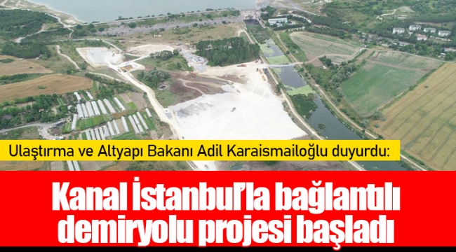 Kanal İstanbul’la bağlantılı demiryolu projesi başladı