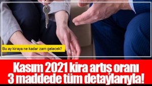 Kasım 2021 kira artış oranı 3 maddede tüm detaylarıyla!