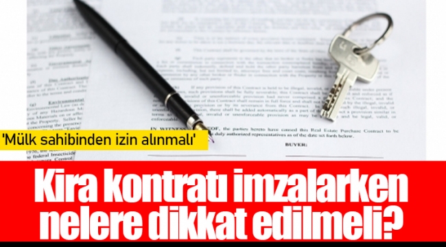 Kira kontratı imzalarken nelere dikkat edilmeli?