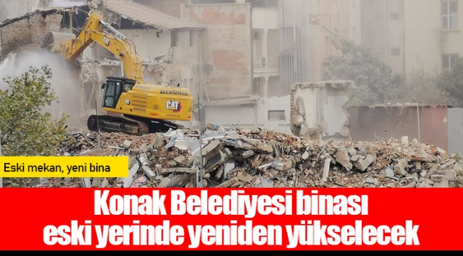 Konak Belediyesi binası eski yerinde yeniden yükselecek