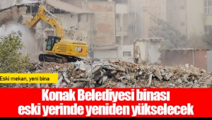 Konak Belediyesi binası eski yerinde yeniden yükselecek