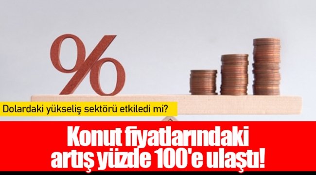 Konut fiyatlarındaki artış yüzde 100'e ulaştı!