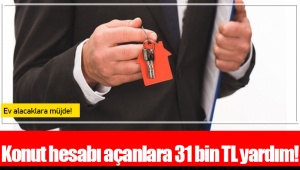 Konut hesabı açanlara 31 bin TL yardım!