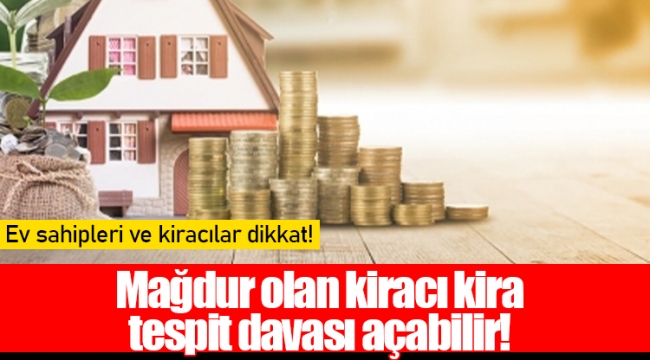 Mağdur olan kiracı kira tespit davası açabilir!