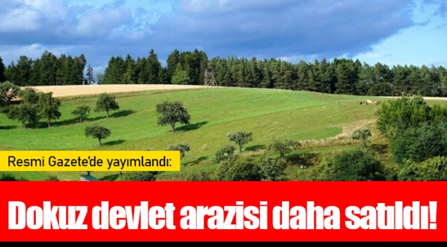 Resmi Gazete’de yayımlandı: Dokuz devlet arazisi daha satıldı!