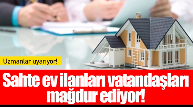 Sahte ev ilanları vatandaşları mağdur ediyor!