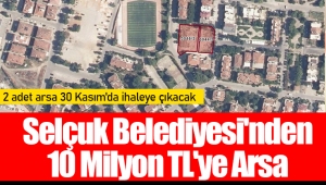 Selçuk Belediyesi'nden 10 Milyon TL'ye Arsa