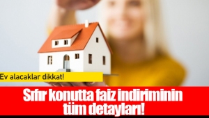 Sıfır konutta faiz indiriminin tüm detayları!