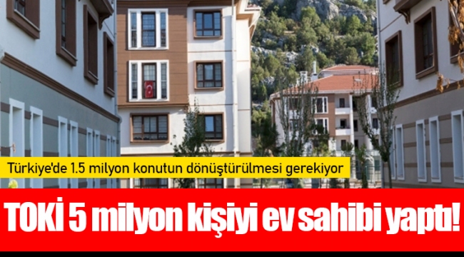 TOKİ 5 milyon kişiyi ev sahibi yaptı!