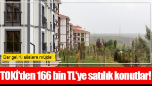 TOKİ'den 166 bin TL'ye satılık konutlar!