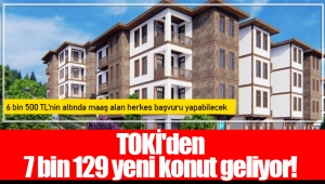 TOKİ'den 7 bin 129 yeni konut geliyor!