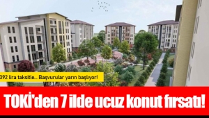 TOKİ'den 7 ilde ucuz konut fırsatı!