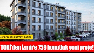 TOKİ'den İzmir'e 759 konutluk yeni proje!