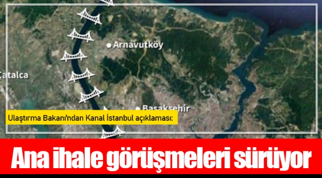 Ulaştırma Bakanı'ndan Kanal İstanbul açıklaması: Ana ihale görüşmeleri sürüyor