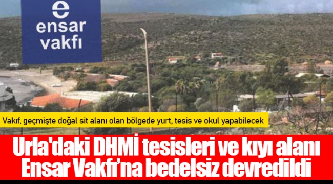 Urla'daki DHMİ tesisleri ve kıyı alanı Ensar Vakfı’na bedelsiz devredildi