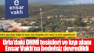 Urla'daki DHMİ tesisleri ve kıyı alanı Ensar Vakfı’na bedelsiz devredildi