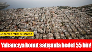 Yabancıya konut satışında hedef 55 bin!