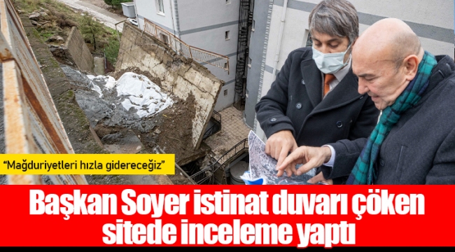 Başkan Soyer istinat duvarı çöken sitede inceleme yaptı