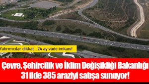 Çevre, Şehircilik ve İklim Değişikliği Bakanlığı 31 ilde 385 araziyi satışa sunuyor!