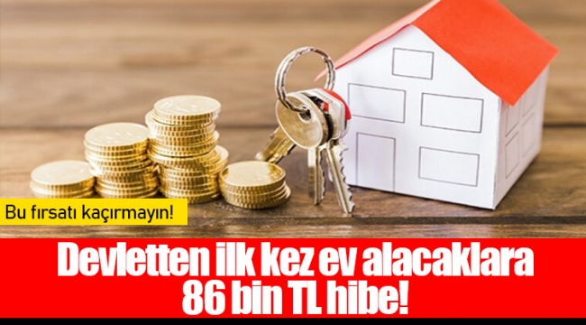 Devletten ilk kez ev alacaklara 86 bin TL hibe!