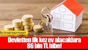 Devletten ilk kez ev alacaklara 86 bin TL hibe!