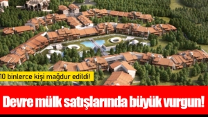 Devre mülk satışlarında büyük vurgun!