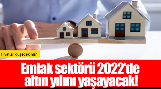 Emlak sektörü 2022'de altın yılını yaşayacak!